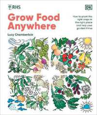 RHS Grow Food Anywhere : How to Plant the Right Crops in the Right Place and Help Your Garden Thrive