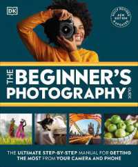 The Beginner's Photography Guide : The Ultimate Step-by-Step Manual for Getting the Most from Your Camera and Phone (Dk Practical Photography)