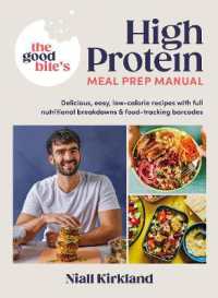 The Good Bite's High Protein Meal Prep Manual : Delicious, easy low-calorie recipes with full nutritional breakdowns & food-tracking barcodes