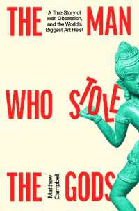 The Man Who Stole the Gods : A True Story of War, Obsession and a Global Art Conspiracy