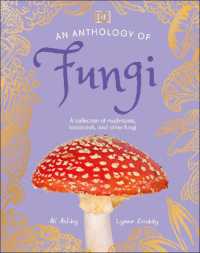 An Anthology of Fungi : A Collection of 100 Mushrooms, Toadstools and Other Fungi (Dk Children's Anthologies)