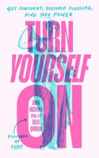Turn Yourself on : Get Confident, Discover Pleasure, Find Your Power