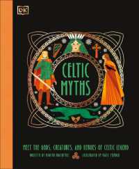 Celtic Myths : Meet the God, Creatures, and Heroes of Celtic Legend (Ancient Myths)
