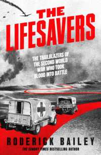 The Lifesavers : The Trailblazers of the Second World War Who Took Blood into Battle