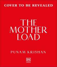 The Mother Load : Every Mother's Guide to Juggling Health, Life, & Happiness