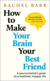 How to Make Your Brain Your Best Friend : A Neuroscientist's Guide to a Healthier, Happier Life