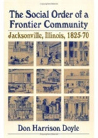 The Social Order of a Frontier Community : Jacksonville, Illinois, 1825-70