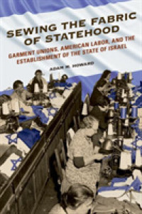 Sewing the Fabric of Statehood : Garment Unions, American Labor, and the Establishment of the State of Israel (Working Class in American History)