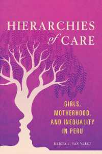 Hierarchies of Care : Girls, Motherhood, and Inequality in Peru (Interp Culture New Millennium)