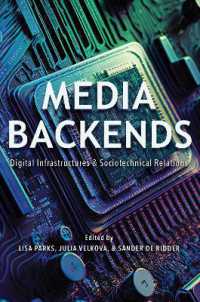 Media Backends : Digital Infrastructures and Sociotechnical Relations (Geopolitics of Information) （First Edition, First）