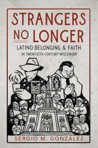 Strangers No Longer : Latino Belonging and Faith in Twentieth-Century Wisconsin (Latinos in Chicago and Midwest)