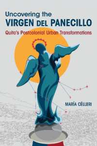 Uncovering the Virgen Del Panecillo : Quito's Postcolonial Urban Transformations (Dissident Feminisms)