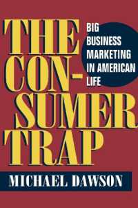 消費者への罠：アメリカ社会における大企業マーケティング<br>The Consumer Trap : BIG BUSINESS MARKETING IN AMERICAN LIFE (The History of Media and Communication)