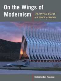 On the Wings of Modernism : The United States Air Force Academy