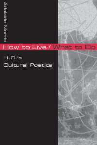 How to Live/What to Do : H.D.'s Cultural Poetics