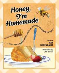 Honey, I'm Homemade : Sweet Treats from the Beehive across the Centuries and around the World