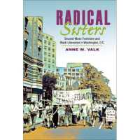 Radical Sisters : Second-Wave Feminism and Black Liberation in Washington, D.C. (Women, Gender, and Sexuality in American History)