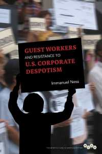 出稼ぎ労働者と米国の企業独裁主義への抵抗<br>Guest Workers and Resistance to U.S. Corporate Despotism (Working Class in American History)
