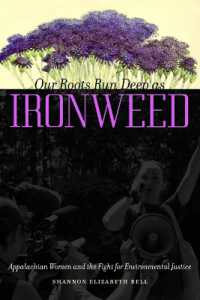 Our Roots Run Deep as Ironweed : Appalachian Women and the Fight for Environmental Justice