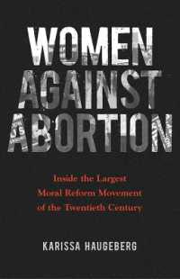 Women against Abortion : Inside the Largest Moral Reform Movement of the Twentieth Century