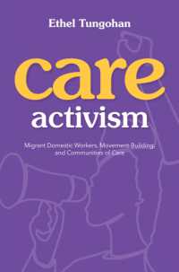 Care Activism : Migrant Domestic Workers, Movement-Building, and Communities of Care (Nwsa / Uip First Book Prize)