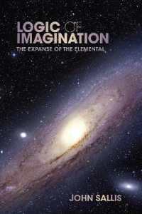 Logic of Imagination : The Expanse of the Elemental (Studies in Continental Thought) -- Hardback
