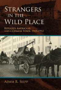 Strangers in the Wild Place : Refugees, Americans, and a German Town, 1945-1952