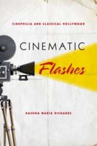 Cinematic Flashes : Cinephilia and Classical Hollywood