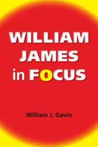 William James in Focus : Willing to Believe (American Philosophy)