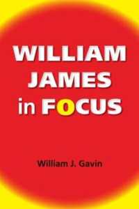 William James in Focus : Willing to Believe (American Philosophy)