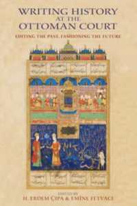 Writing History at the Ottoman Court : Editing the Past, Fashioning the Future