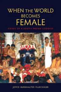 When the World Becomes Female : Guises of a South Indian Goddess