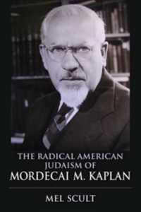 The Radical American Judaism of Mordecai M. Kaplan (The Modern Jewish Experience)