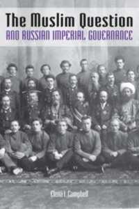The Muslim Question and Russian Imperial Governance (Indiana-michigan Series in Russian and East European Studies)