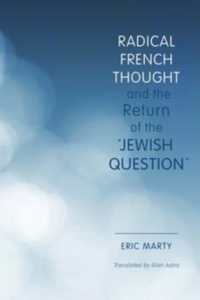 Radical French Thought and the Return of the 'Jewish Question' (Studies in Antisemitism)