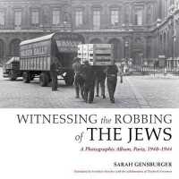 Witnessing the Robbing of the Jews : A Photographic Album, Paris 1940-1944
