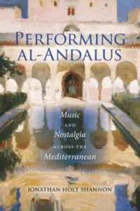 Performing Al-Andalus : Music and Nostalgia Across the Mediterranean (Public Cultures of the Middle East and North Africa)