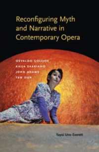 Reconfiguring Myth and Narrative in Contemporary Opera : Osvaldo Golijov, Kaija Saariaho, John Adams, and Tan Dun