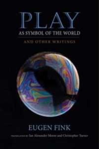 Play as Symbol of the World : And Other Writings (Studies in Continental Thought)