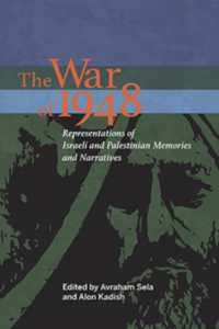 The War of 1948 : Representations of Israeli and Palestinian Memories and Narratives