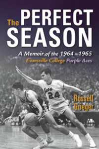 The Perfect Season : A Memoir of the 1964-1965 Evansville College Purple Aces