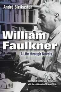 William Faulkner : A Life through Novels
