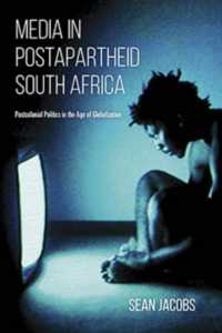 Media in Postapartheid South Africa : Postcolonial Politics in the Age of Globalization