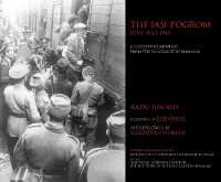 The Iaşi Pogrom, June-July 1941 : A Photo Documentary from the Holocaust in Romania