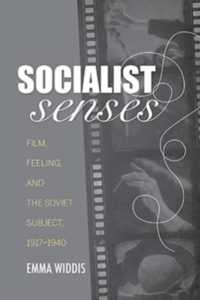 Socialist Senses : Film, Feeling, and the Soviet Subject, 1917-1940