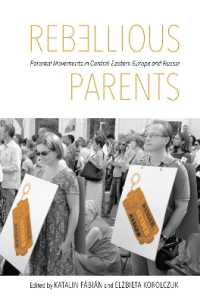Rebellious Parents : Parental Movements in Central-Eastern Europe and Russia