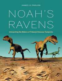Noah's Ravens : Interpreting the Makers of Tridactyl Dinosaur Footprints (Life of the Past)