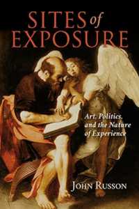 Sites of Exposure : Art, Politics, and the Nature of Experience (Studies in Continental Thought)