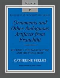 Ornaments and Other Ambiguous Artifacts from Franchthi : Volume 1, the Palaeolithic and the Mesolithic (Excavations at Franchthi Cave, Greece)