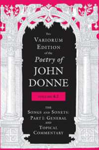 The Variorum Edition of the Poetry of John Donne, Volume 4.1 : The Songs and Sonnets: Part 1: General and Topical Commentary (The Variorum Edition of the Poetry of John Donne)